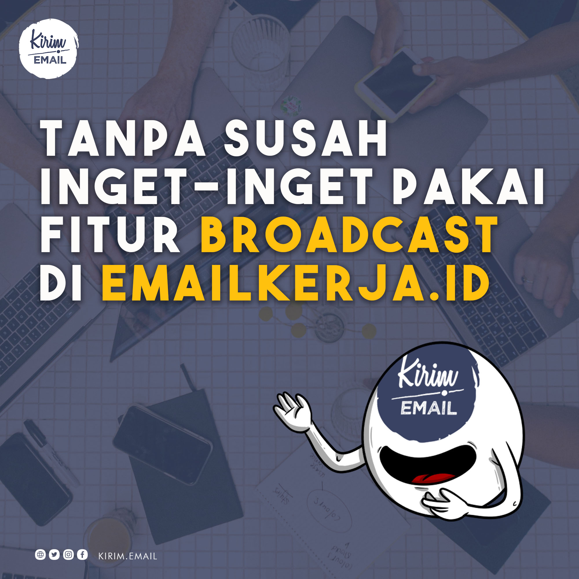 Tanpa Susah Inget-Inget Pakai Fitur Broadcast di EmailKerja.id