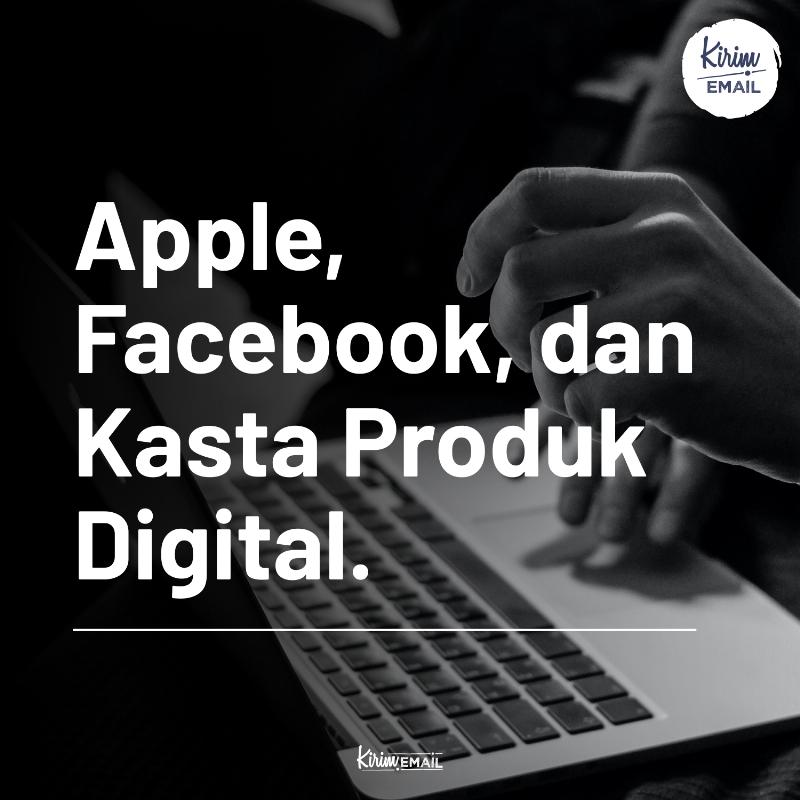 Apple, Facebook Dan Kasta Produk Digital