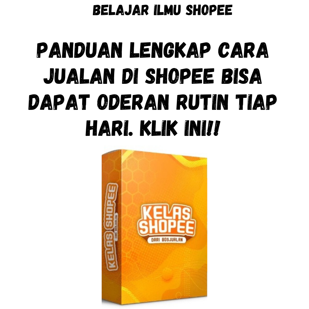 Panduan Lengkap STEP BY STEP Cara Jualan di SHOPEE. Semua ilmunya dibocorkan di KELAS SHOPEE.