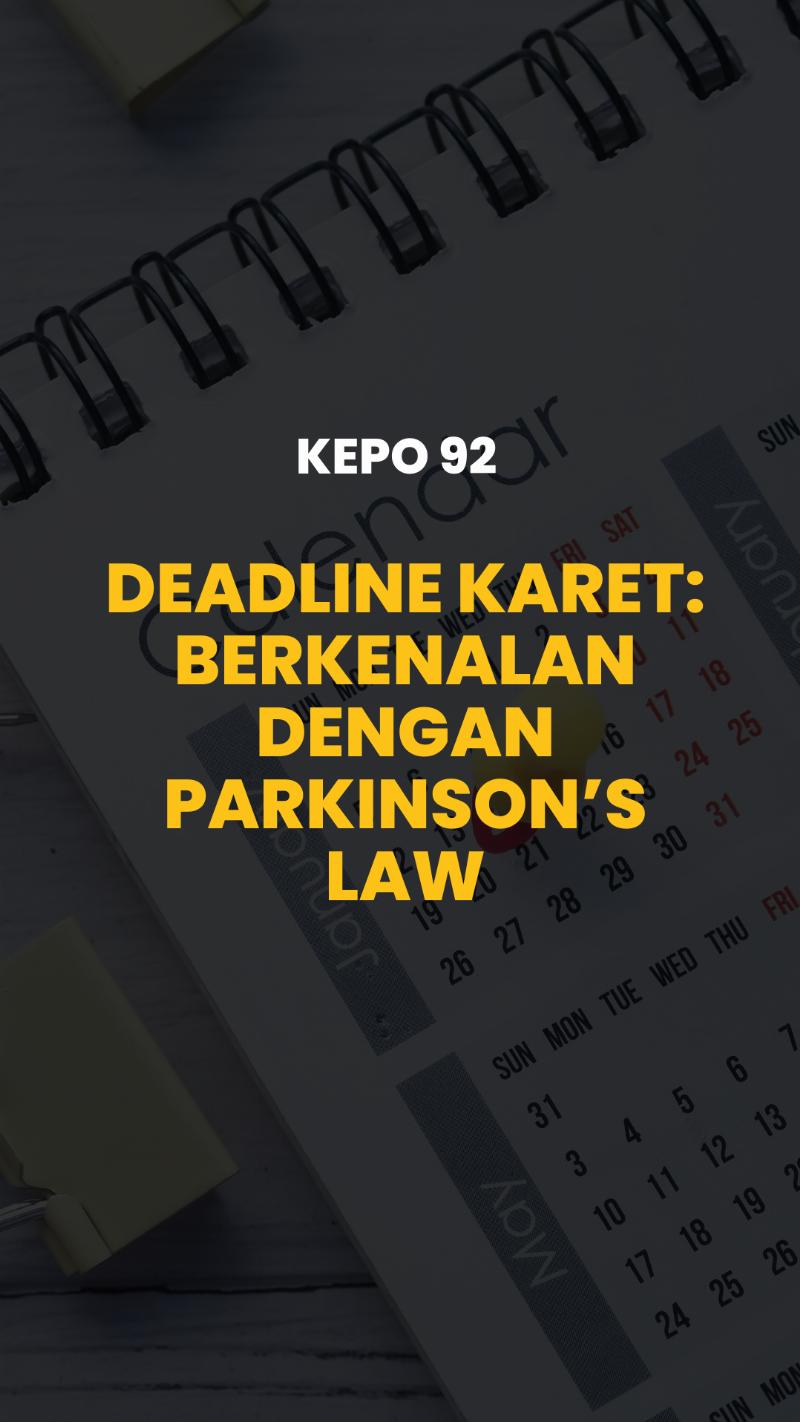 KEPO 92 - Deadline Karet: Berkenalan Dengan Parkinson’s Law