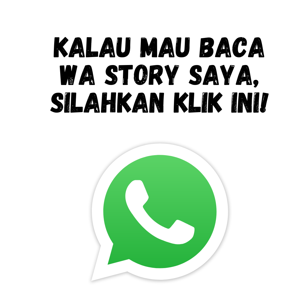 Kalau Mau Baca WA Story Saya, Silahkan Klik Ini!