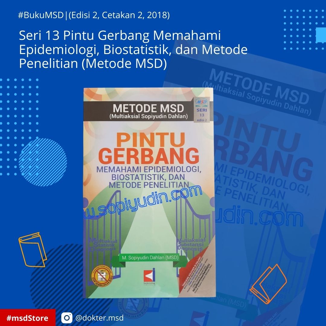 Seri 13 Pintu Gerbang Memahami Epidemiologi, Biostatistik, dan Metode Penelitian (Metode MSD)