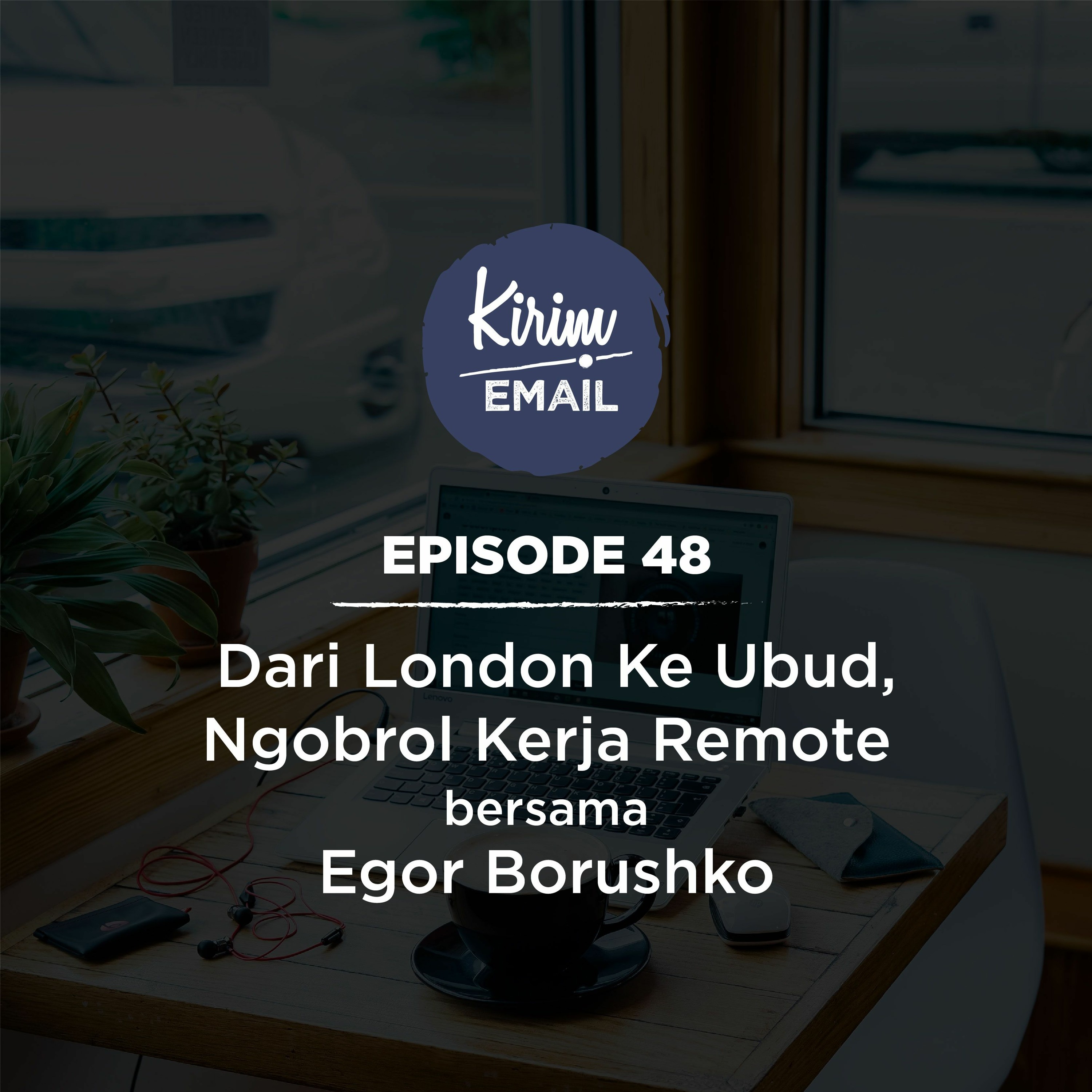 Episode 48 - Dari London Ke Ubud, Ngobrol Kerja Remote Bersama Egor Borushko