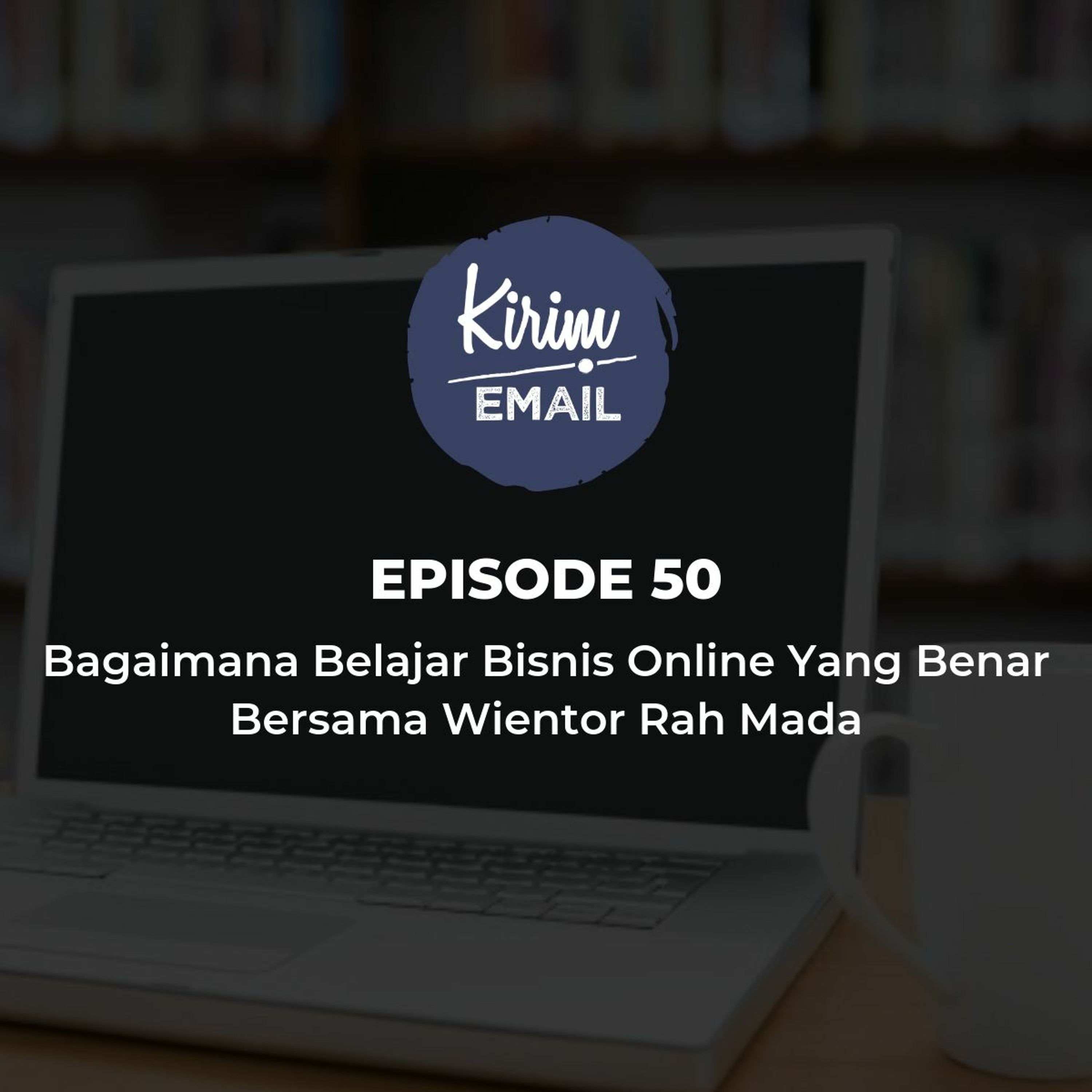 Episode 50 - Bagaimana Belajar Bisnis Online Yang Benar Bersama Wientor Rah Mada