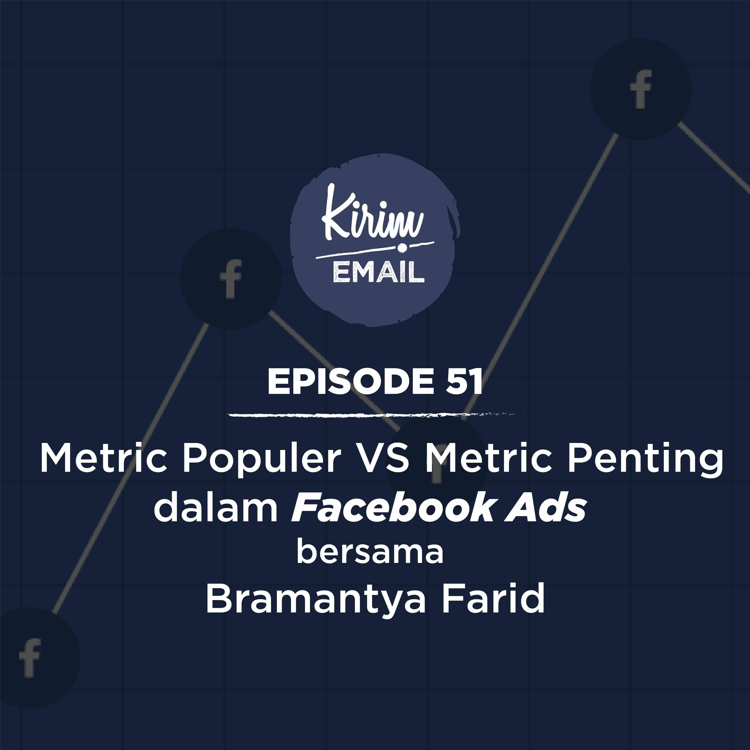 Episode 51 - Metric Populer VS Metric Penting Dalam Facebook Ads Bersama Bramantya Farid