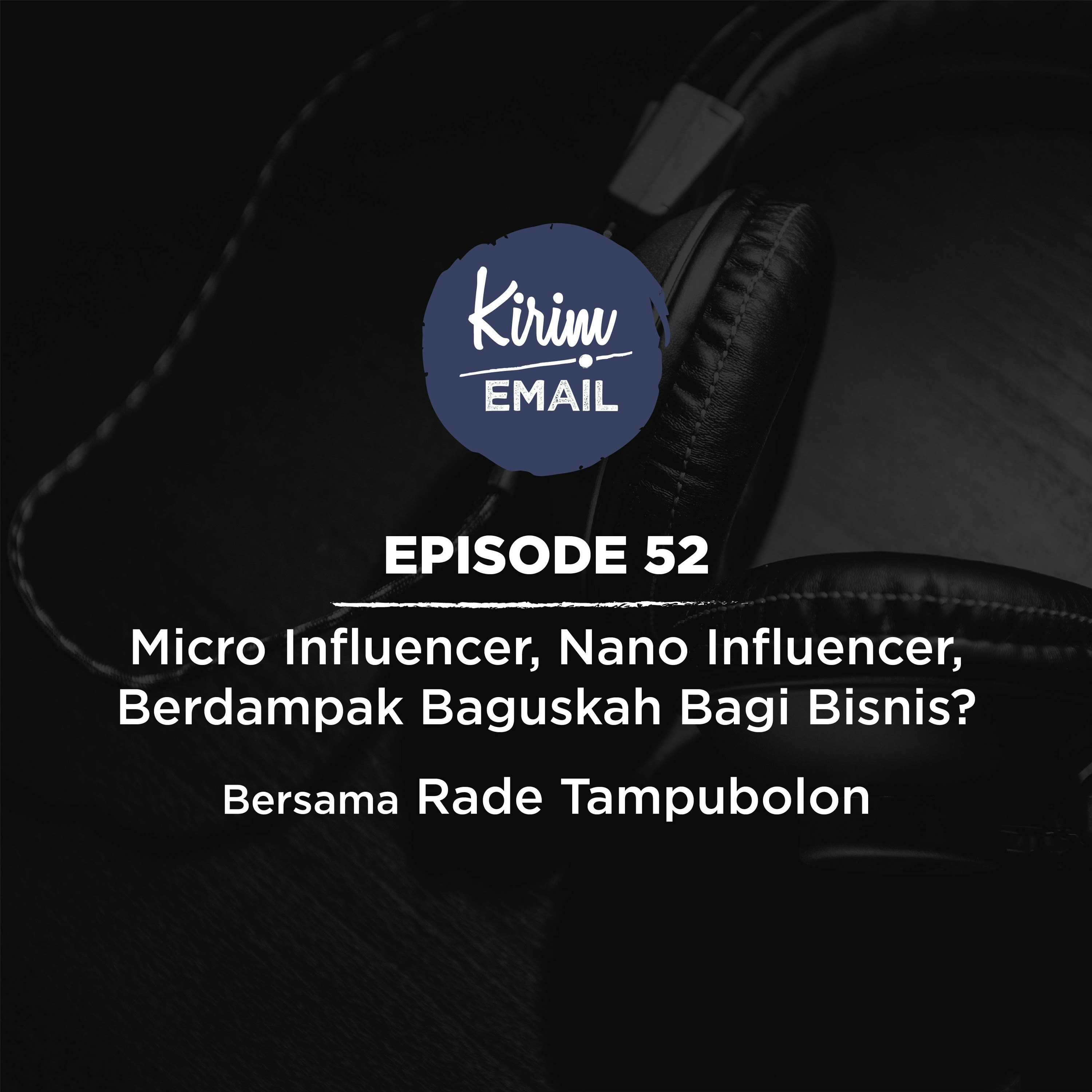 Episode 52 - Micro Influencer, Nano Influencer, Bermanfaatkah Bagi Bisnis? Bersama Rade Tampubolon