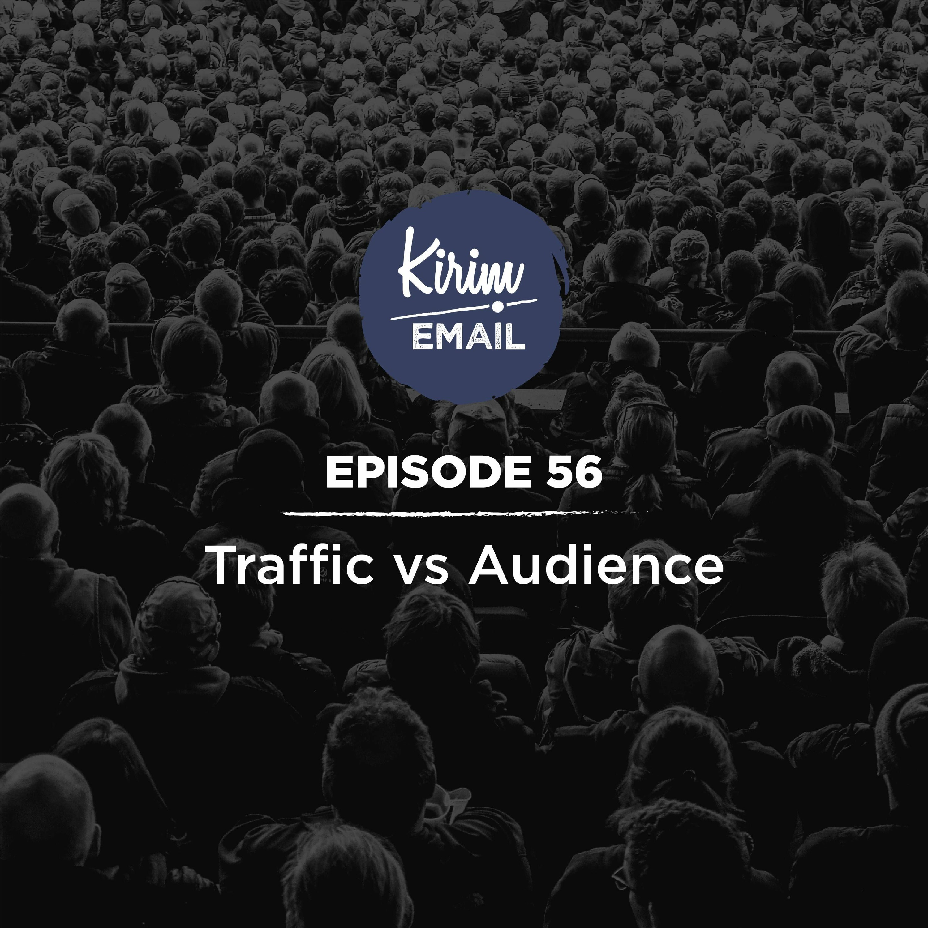 Episode 56 - Traffic VS Audience