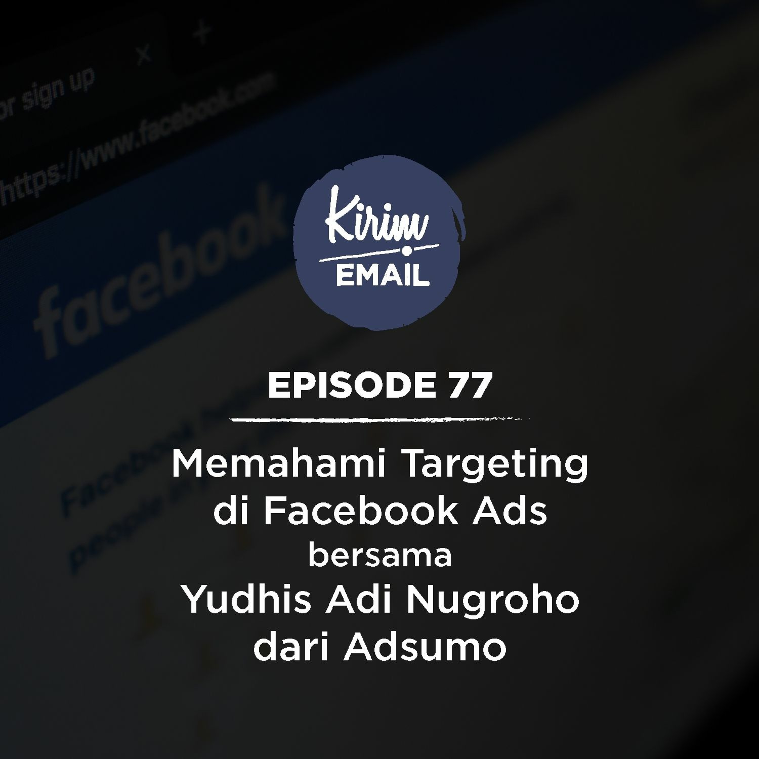 Memahami Targeting di Facebook Ads Bersama Yudhis Adi Nugroho Dari Adsumo - Ep. #77