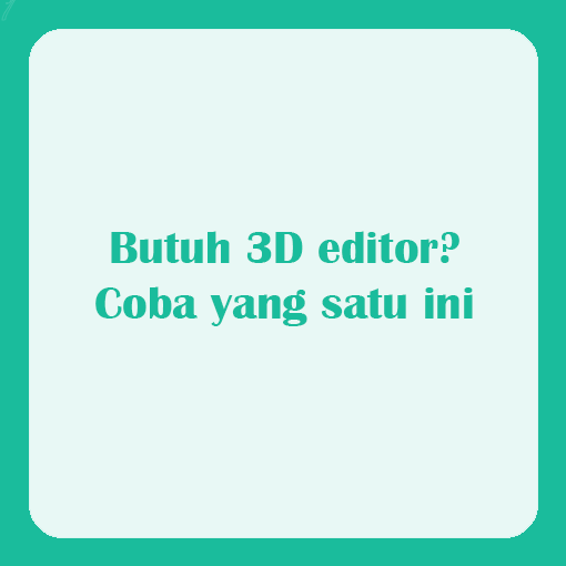 Butuh 3D editor? Coba yang 1 ini