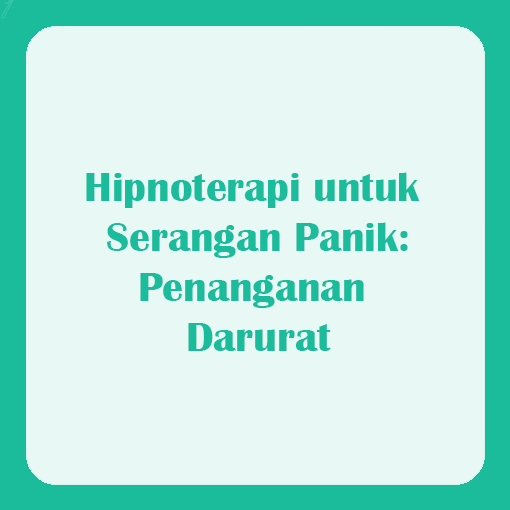 Hipnoterapi untuk Serangan Panik: Penanganan dengan Darurat