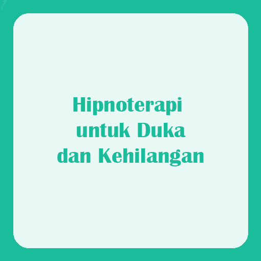 Hipnoterapi untuk Duka dan Kehilangan: Pola Pikir Apa yang Harus Dimiliki?