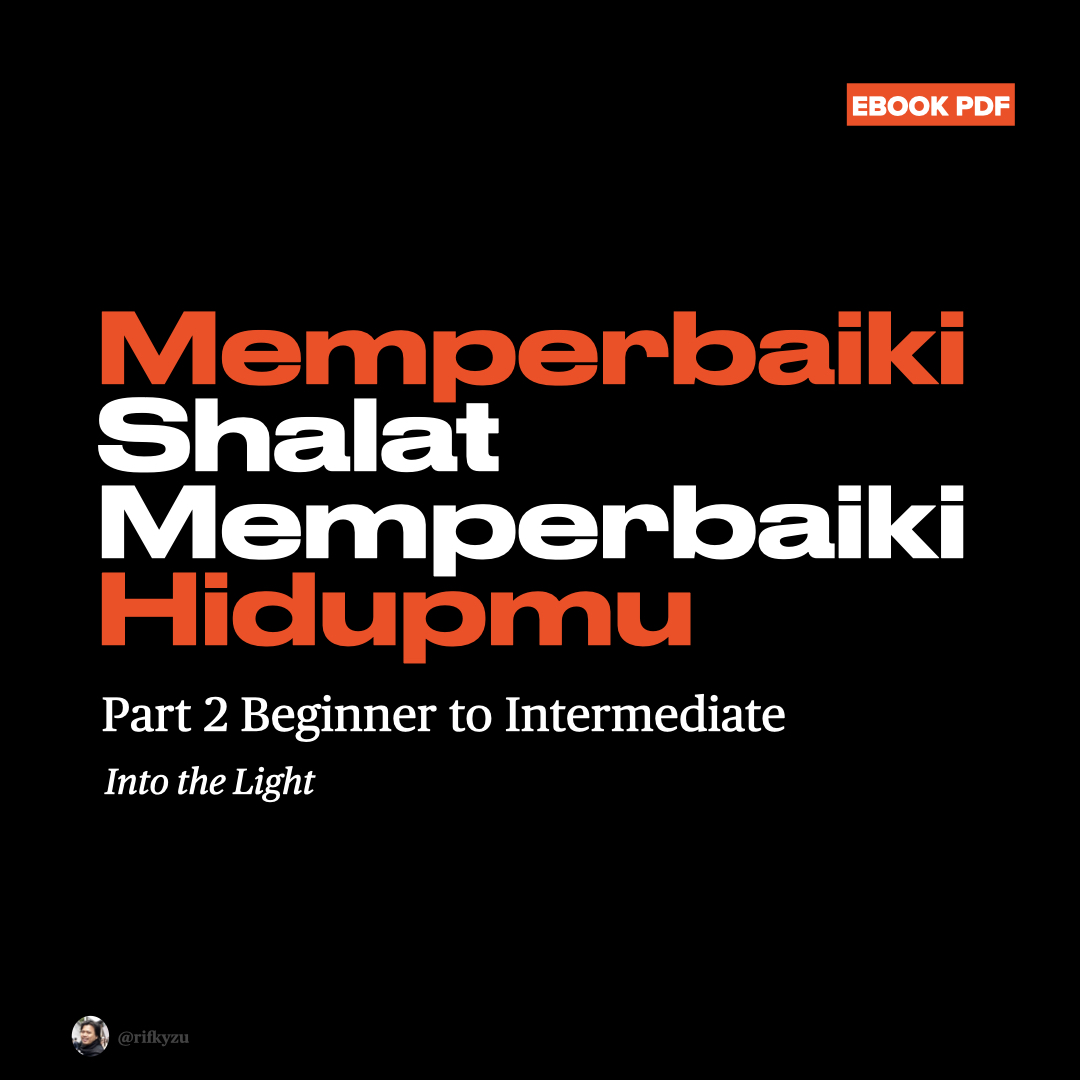 Memperbaiki Sholat Memperbaiki Hidupmu - Part 2 Beginner to Intermediate Into the Light (Ebook 81 halaman)