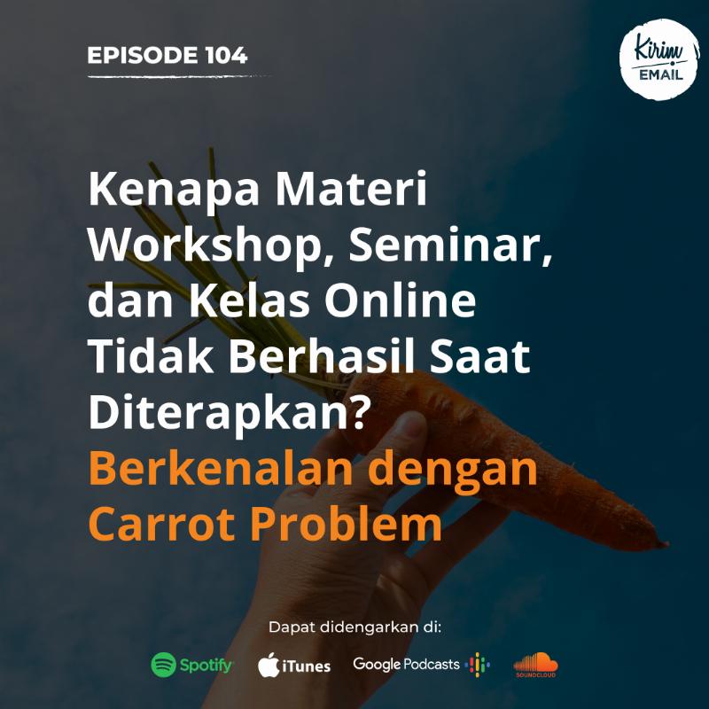 KEPO 104 - Kenapa Materi Workshop, Seminar, Dan Kelas Online Tidak Berhasil Saat Diterapkan? Berkenalan Dengan Carrot Problem 