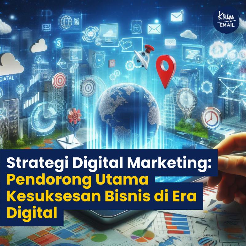 Strategi Digital Marketing: Pendorong Utama Kesuksesan Bisnis Di Era Digital