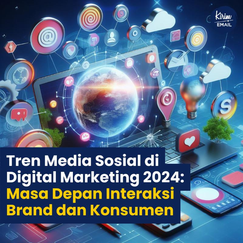 Tren Media Sosial Di Digital Marketing 2024: Masa Depan Interaksi Brand Dan Konsumen