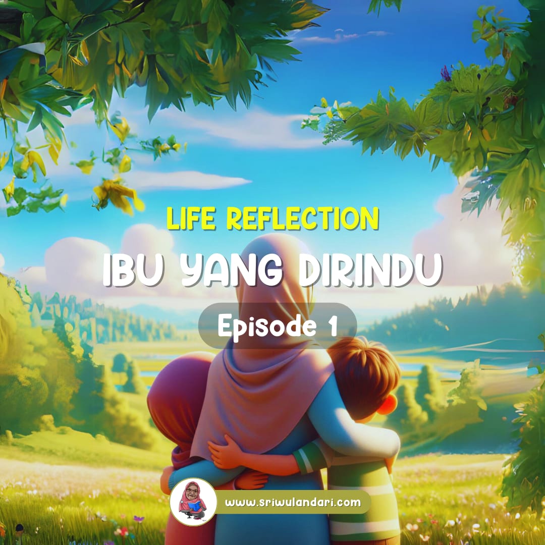 Life Reflection: Ibu yang Dirindu