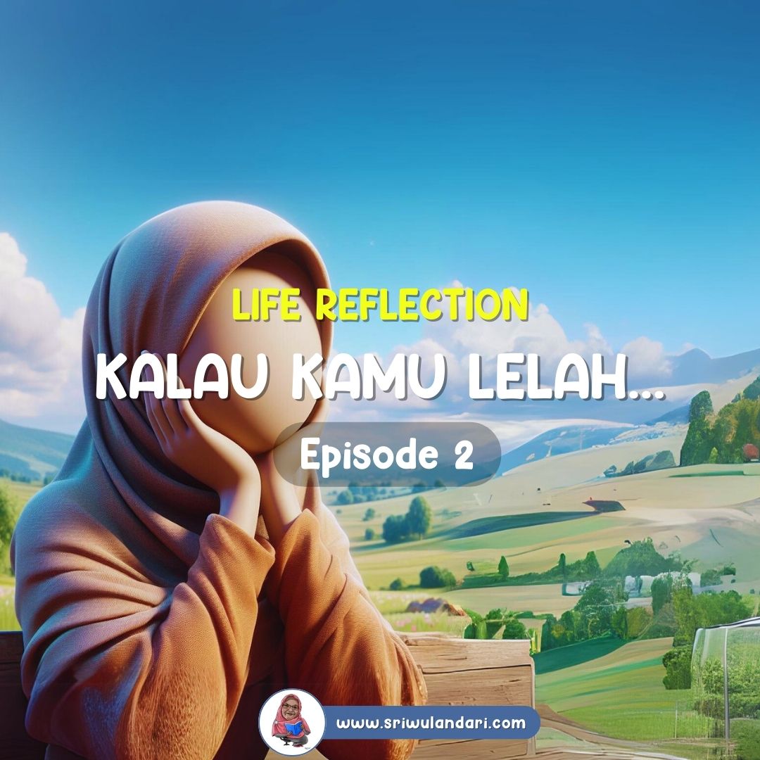 Life Reflection: Kalau Kamu Lelah